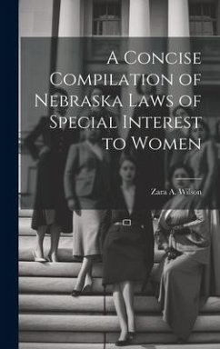 A Concise Compilation of Nebraska Laws of Special Interest to Women - Wilson, Zara A.
