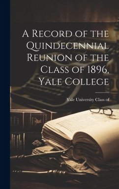 A Record of the Quindecennial Reunion of the Class of 1896, Yale College - University Class of 1896, Yale