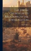 The Jewish Church in Its Relations to the Jewish Nation