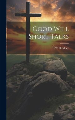 Good Will Short Talks - Hinckley, G. W.