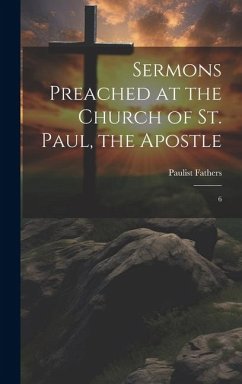 Sermons Preached at the Church of St. Paul, the Apostle: 6 - Fathers, Paulist