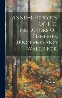 Annual Reports Of The Inspectors Of Fisheries (england And Wales) For - Anonymous