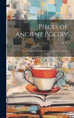 Pieces of Ancient Poetry: From Unpublished Manuscripts and Scarce Books - Y, N.