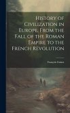History of Civilization in Europe, From the Fall of the Roman Empire to the French Revolution