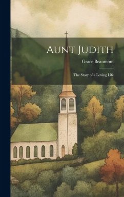 Aunt Judith: The Story of a Loving Life - Beaumont, Grace