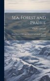 Sea, Forest and Prairie: Being Stories of Life and Adventure in Canada Past and Present