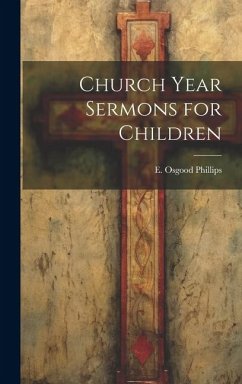 Church Year Sermons for Children - Phillips, E. Osgood
