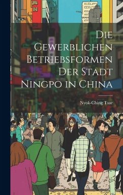 Die Gewerblichen Betriebsformen der Stadt Ningpo in China - Tsur, Nyok-Ching