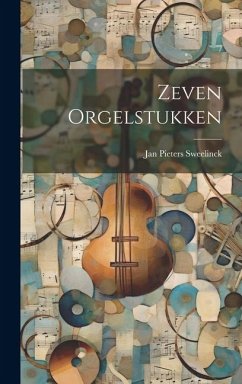 Zeven Orgelstukken - Sweelinck, Jan Pieters