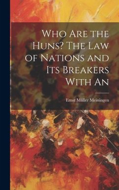 Who are the Huns? The Law of Nations and Its Breakers With An - Meiningen, Ernst Müller