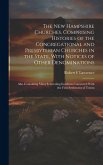 The New Hampshire Churches, Comprising Histories of the Congregational and Presbyterian Churches in the State, With Notices of Other Denominations; Al