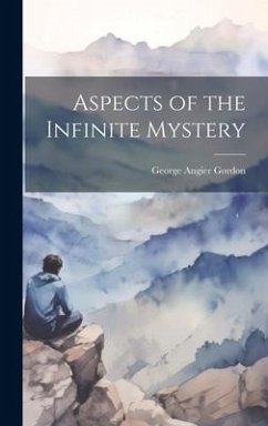 Aspects of the Infinite Mystery - Gordon, George Angier