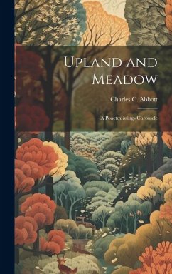 Upland and Meadow: A Poaetquissings Chronicle - Abbott, Charles C.