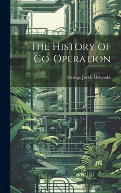 The History of Co-operation - Holyoake, George Jacob