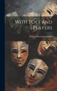 With Poet and Players - Adams, William Davenport