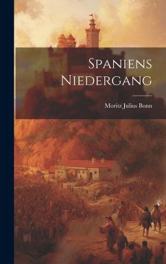 Spaniens Niedergang - Bonn, Moritz Julius