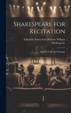 Shakespeare for Recitation: Selected Scenes and Passages - Shakespeare, Ernest Guy Per