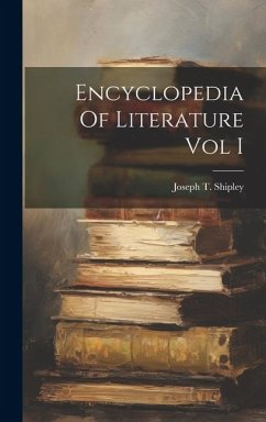 Encyclopedia Of Literature Vol I - Shipley, Joseph T.