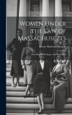 Women Under the Law of Massachusetts: Their Rights, Privileges, and Disabilities