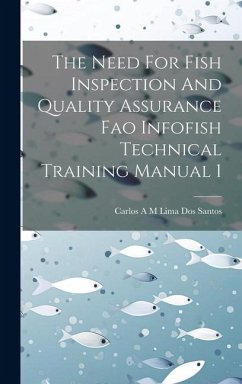 The Need For Fish Inspection And Quality Assurance Fao Infofish Technical Training Manual 1 - Santos, Carlos A. M. Lima Dos