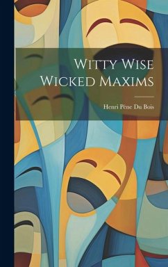 Witty Wise Wicked Maxims - Pène Du Bois, Henri