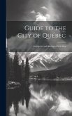 Guide to the City of Québec: Descriptive and Illustrated With Map