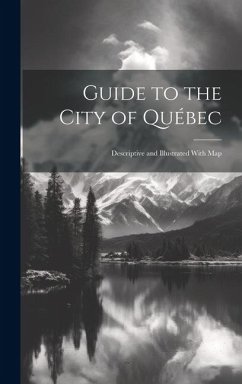 Guide to the City of Québec: Descriptive and Illustrated With Map - Anonymous