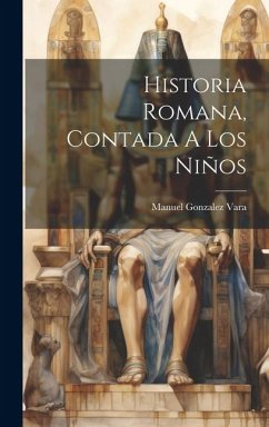 Historia Romana, Contada A Los Niños - Vara, Manuel Gonzalez