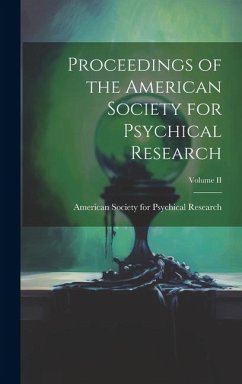Proceedings of the American Society for Psychical Research; Volume II - Society for Psychical Research, Ameri