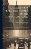 Developing a Place for Women in the Republican Party: Oral History Transcript / and Related Material, 1977-1984