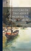 Collecção de Tratados e Concertos de Pazes, Tome IV