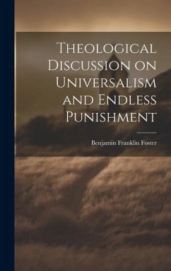 Theological Discussion on Universalism and Endless Punishment - Foster, Benjamin Franklin