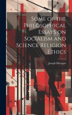 Some of the Philosophical Essays on Socialism and Science Religion Ethics - Dietzgen, Joseph