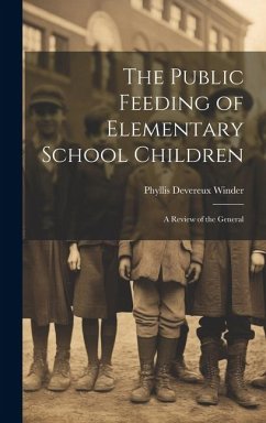 The Public Feeding of Elementary School Children: A Review of the General - Winder, Phyllis Devereux