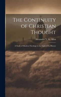 The Continuity of Christian Thought: A Study of Modern Theology in the Light of Its History - Alexander V G (Alexander Viets Gris