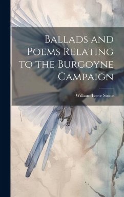 Ballads and Poems Relating to the Burgoyne Campaign - Stone, William Leete