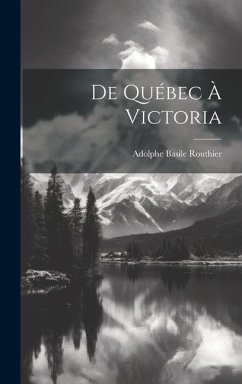 De Québec à Victoria - Routhier, Adolphe Basile