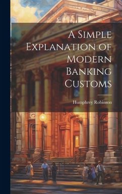 A Simple Explanation of Modern Banking Customs - Robinson, Humphrey