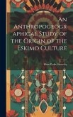 An Anthropogeographical Study of the Origin of the Eskimo Culture