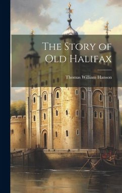 The Story of old Halifax - Hanson, Thomas William