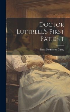 Doctor Luttrell's First Patient - Carey, Rosa Nouchette