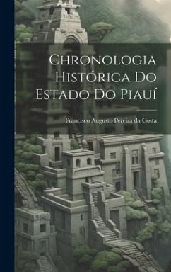 Chronologia Histórica do Estado do Piauí - Da Costa, Francisco Augusto Pereira