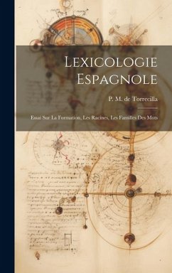 Lexicologie Espagnole: Essai sur la Formation, les Racines, les Familles des Mots - M. De Torrecilla, P.