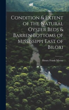 Condition & Extent of the Natural Oyster Beds & Barren Bottoms of Mississippi East of Biloxi - Moore, Henry Frank