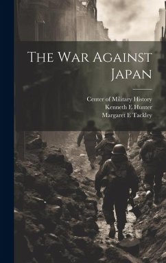 The war Against Japan - Hunter, Kenneth E.; Tackley, Margaret E.