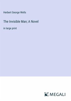 The Invisible Man; A Novel - Wells, Herbert George