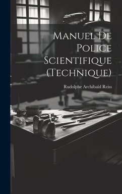 Manuel de police scientifique (technique): 1 - Reiss, Rudolphe Archibald