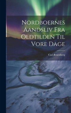 Nordboernes Aandsliv fra Oldtilden til Vore Dage - Rosenberg, Carl