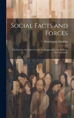 Social Facts and Forces: The Factory, the Labor Union, the Corporation, the Railway, the City, the C - Gladden, Washington