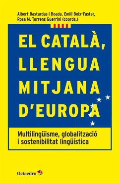 El català, llengua mitjana d'Europa : multilingüisme, globalització i sostenibilitat lingüística - Bastaras Boadas, Albert; Boix-Fuster, Emili; Torrens Guerini, Rosa M.